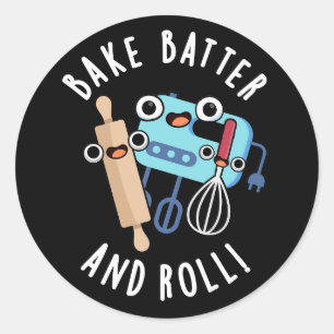 Bake Batter And Roll Funny Baking Pun Dark BG Classic Round Sticker