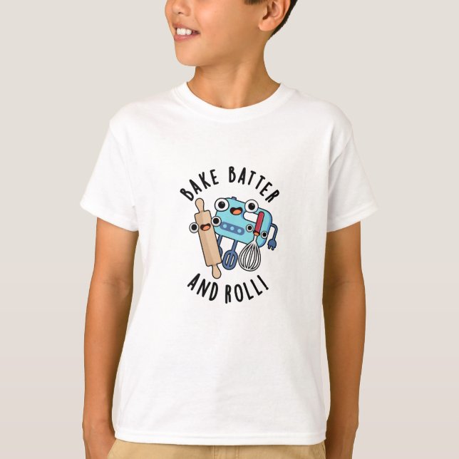 Bake Batter And Roll Funny Baking Pun  T-Shirt (Front)