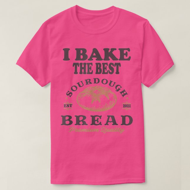 Bake Best Sourdough Bread Bakery Baker 1 T-Shirt (Design Front)