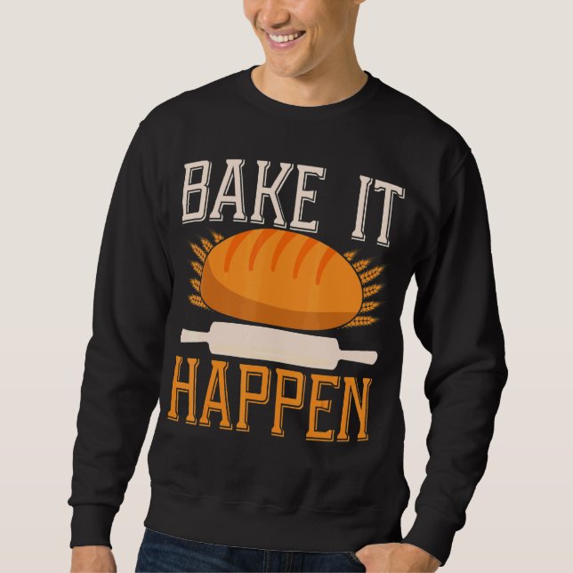 Bake It Happen Backprint Bread Baking Sweatshirt (Front)