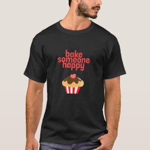 Bake Someone Happy Baker Biscuit Baking Culinary T-Shirt
