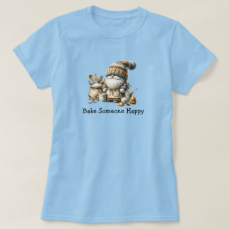 Bake Someone Happy T-Shirt