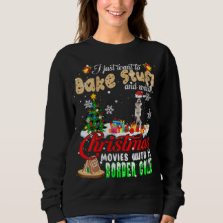 Bake Stuff And Watch Christmas Movies With My Bord Sweatshirt