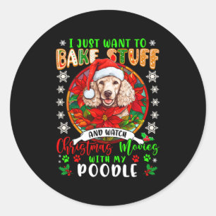 bake stuff and watch xmas movies with my poodle lo classic round sticker