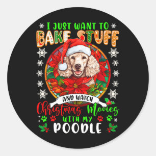 Bake Stuff And Watch Xmas Movies With My Poodle Lo Classic Round Sticker