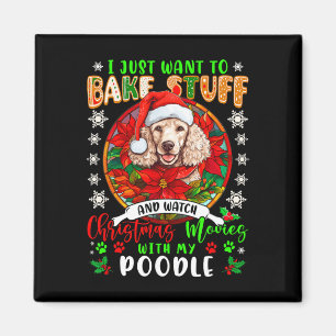 Bake Stuff And Watch Xmas Movies With My Poodle Lo Magnet