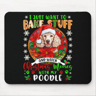 Bake Stuff And Watch Xmas Movies With My Poodle Lo Mouse Pad