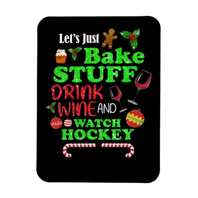 Bake Stuff Drink Wine And Watch Hockey Gift Magnet (Vertical)