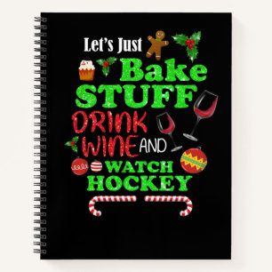 Bake Stuff Drink Wine And Watch Hockey Gift Notebook