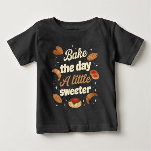Bake the day a little sweeter baby T-Shirt