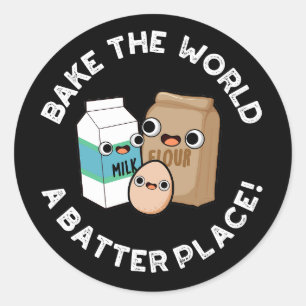 Bake The World A Batter Place Baking Pun Dark BG Classic Round Sticker