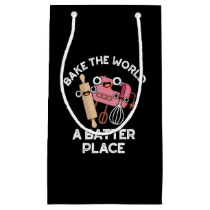 Bake The World A Batter Place Baking Pun Dark BG Small Gift Bag