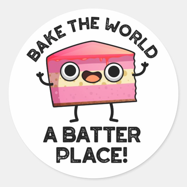 Bake The World A Batter Place Funny Cake Pun  Classic Round Sticker (Front)