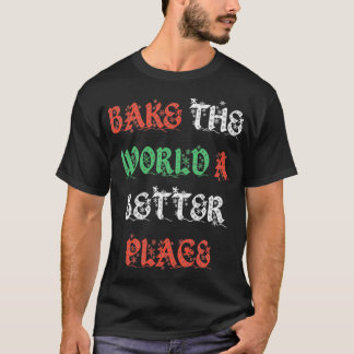 bake the world a better place bakers christmas edi T-Shirt