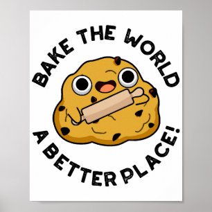 Bake The World A Better Place Cute Baking Pun Poster