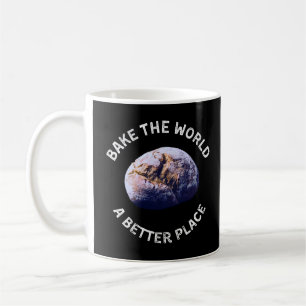 Bake The World A Better Place Shirt, Gift for Bake Coffee Mug