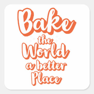 Bake the world a better place square sticker