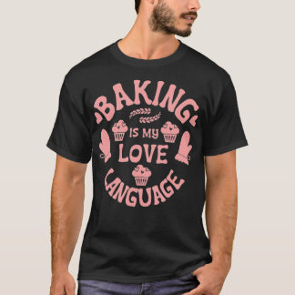 Bakeaholic  Baking Is My Therapy Baking Is My Love T-Shirt
