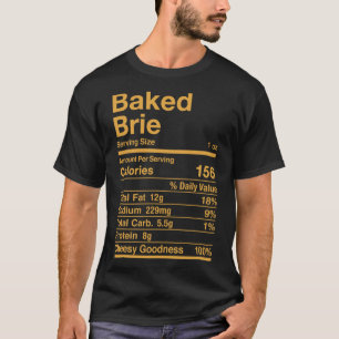 Baked Brie Nutrition Facts Cheese Gift T-Shirt