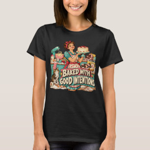 Baked With Good Intentions Funny Baker Baking T-Sh T-Shirt