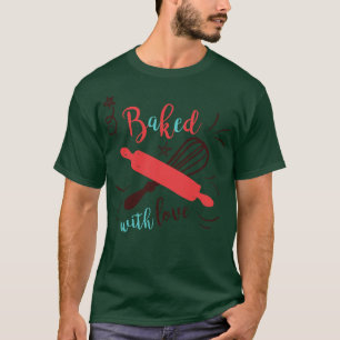 Baked with Love T-Shirt