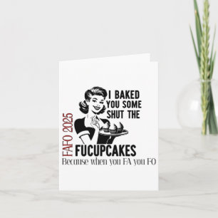 Baked You Some Shut The Fucupcakes Fafo 2025  Card