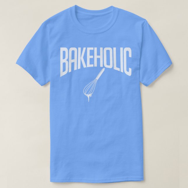 Bakeholic Cooking Baking Baker  T-Shirt (Design Front)