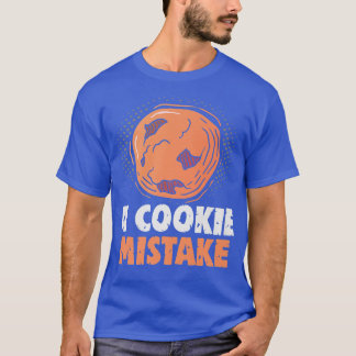 Baker A cookie Mistake Cakes Baking Cookies T-Shirt