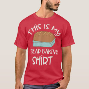 Baker Baking Bread Lover This Is My Bread Baking T T-Shirt