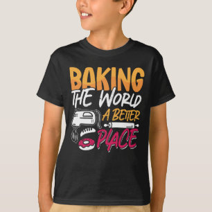 Baker Baking The World A Better Place Bakery Cake T-Shirt