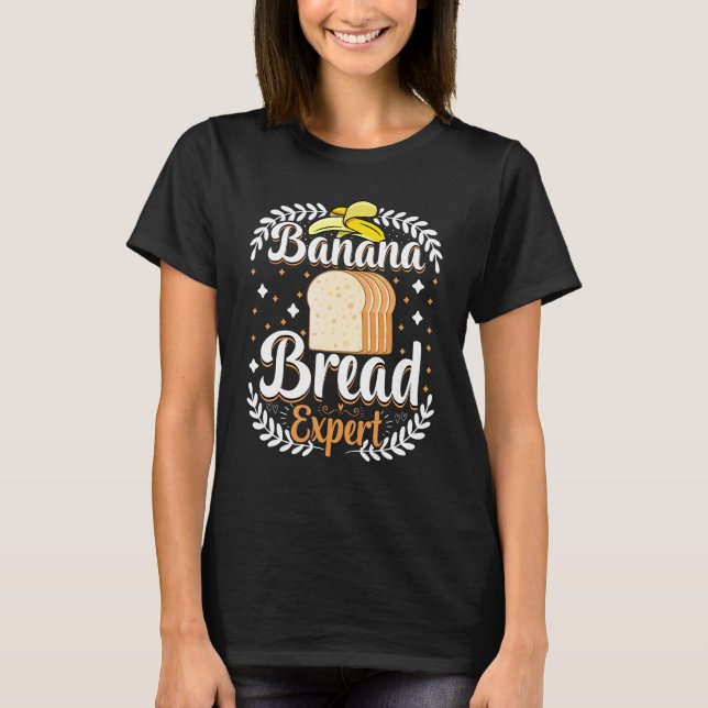 Baker   Banana Bread Expert Bread Baking T-Shirt (Front)