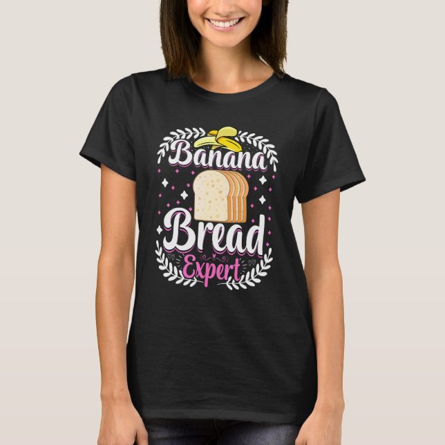 Baker   Banana Bread Expert Bread Maker Baking T-Shirt (Front)