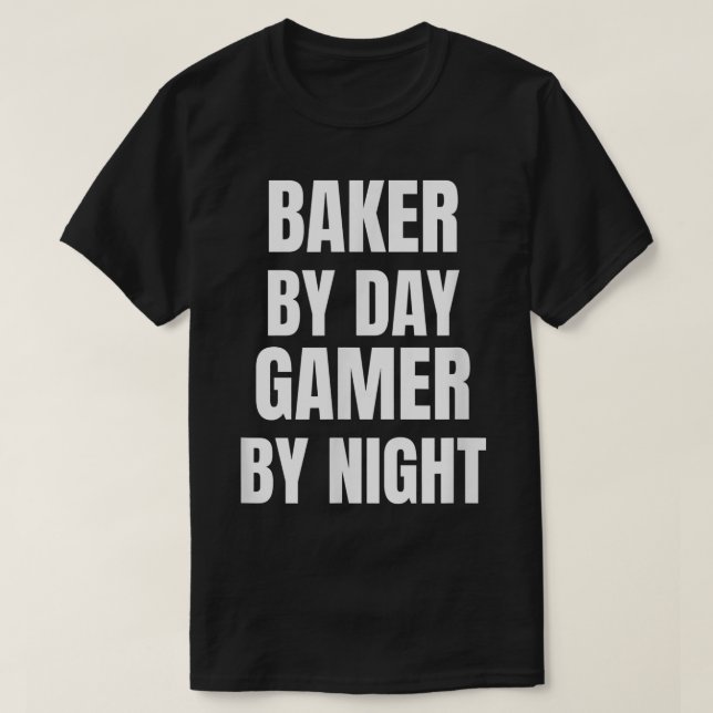 Baker By Day Gamer By Night T-Shirt (Design Front)