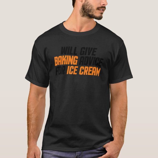 Baker Chef Will Give Baking Advice For Ice Cream T-Shirt (Front)