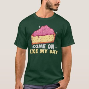 Baker Come on cake my day Cakes Baking Cookies T-S T-Shirt