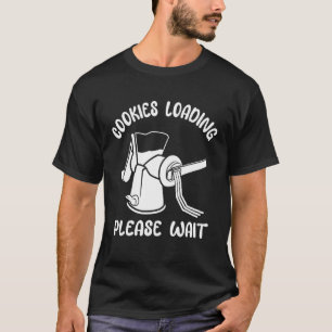 Baker Cookies Loading Please Wait Cookie Baking T-Shirt