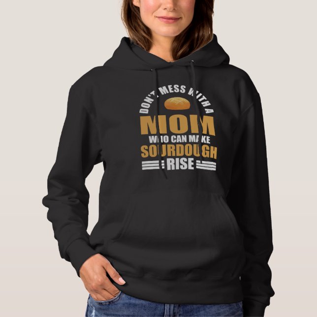 Baker Don t Mess With Mom Who Can Make Sourdough R Hoodie (Front)