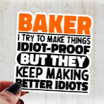 Baker I Try To Make Things Funny Quotes Cool<br><div class="desc">Funny Baker Sayings "Baker I Try To Make Things Idiot Proof But They Keep Making Better Idiots". Grab this Funny Baker design as a funny gifts for an awesome mum,  dad or friend.</div>