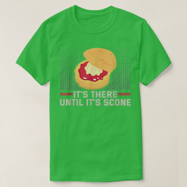 Baker It's there until it's scone Cakes Baking Coo T-Shirt (Design Front)