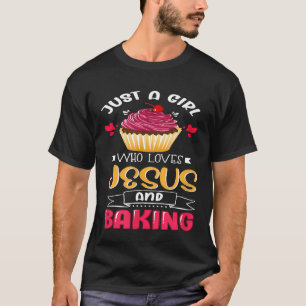 Baker Just A Girl Who Loves Jesus And Baking Chri T-Shirt