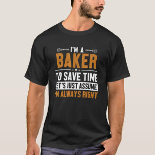 Baker Let's Assume I'm Right Pastry Cutter Hobby B T-Shirt