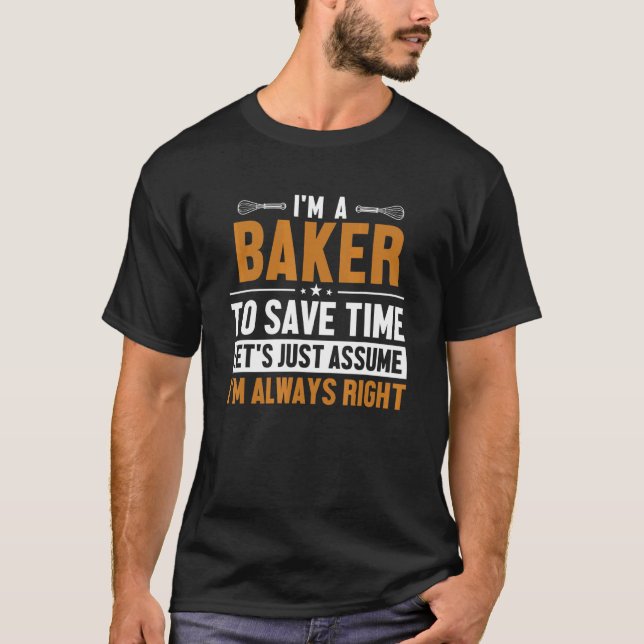 Baker Let's Assume I'm Right Pastry Cutter Hobby B T-Shirt (Front)