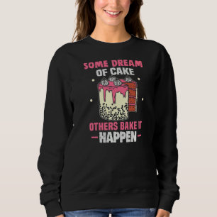 Baker Some Dream Of Cake Others Bake It Cakes Baki Sweatshirt