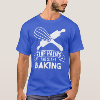 Baker Stop Hating Start Baking Confectioner  200 T-Shirt
