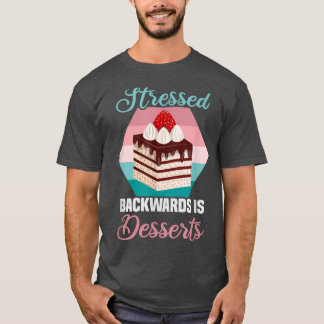 Baker STRESSED backwards is DESSERTS Cakes Baking T-Shirt