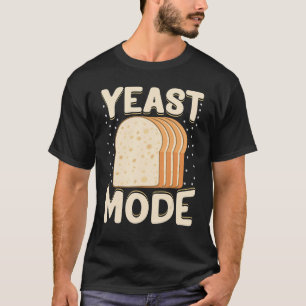Baker Yeast Mode Bread Maker T-Shirt