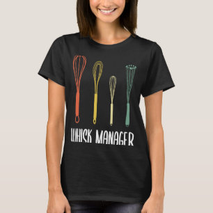 Bakers Baking Confectioner Whisk Manager Pastry Ch T-Shirt