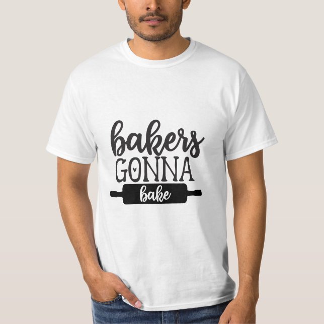 Bakers gonna bake 2 T-Shirt (Front)