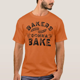 Bakers gonna bake Bakery Baking Baker Hobby  252 T-Shirt