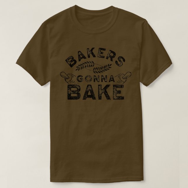 Bakers gonna bake Bakery Baking Baker Hobby  T-Shirt (Design Front)